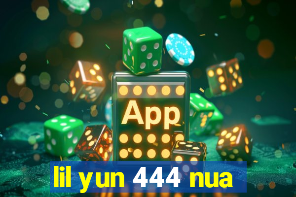 lil yun 444 nua